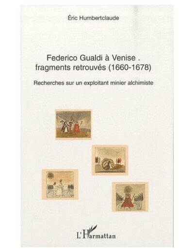 Federico Gualdi à Venise : fragments retrouvés (1660-1678) - Recherches sur un exploitant minier alchimiste