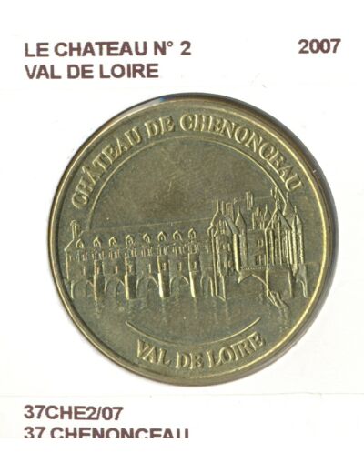 37 CHENONCEAU LE CHATEAU Numero 2 VAL DE LOIRE 2007 SUP-