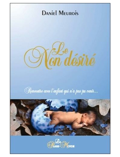 Le non désiré - Rencontre avec l'enfant qui n'a pas pu venir