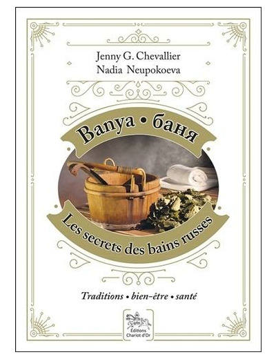 Banya, les secrets des bains russes - Traditions, Bien-être, Santé -