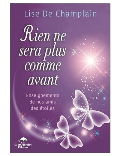 Rien ne sera plus comme avant - Enseignements de nos amis des Etoiles - Enseignements de nos amis des étoiles