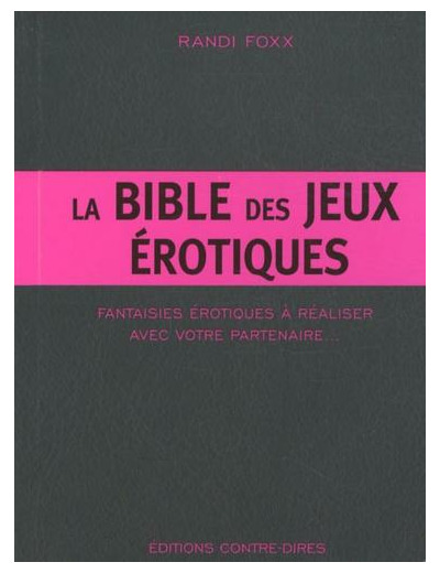 La Bible des jeux érotiques - Fantaisies érotiques à réaliser avec votre partenaire