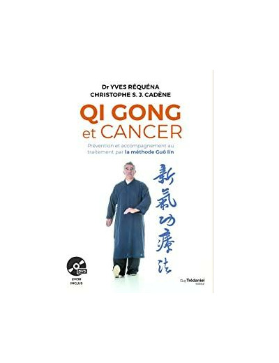 Qi Gong et cancer. Prévention et accompagnement au traitement par la méthode Guôlin avec 1 DVD