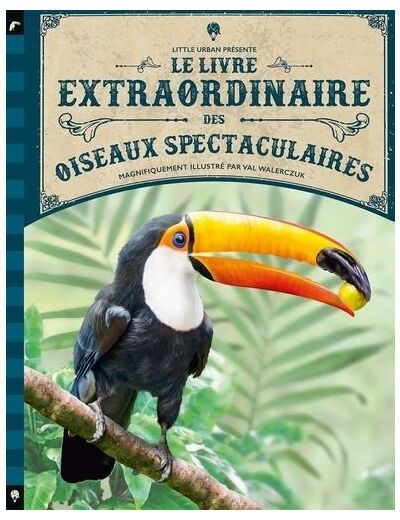 Le Livre extraordinaire des oiseaux spectaculaires