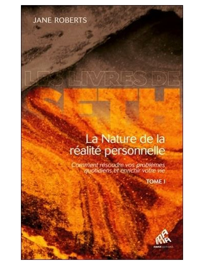 La nature de la réalité personnelle - Comment résoudre vos problèmes quotidiens et enrichir votre vie Tome 1