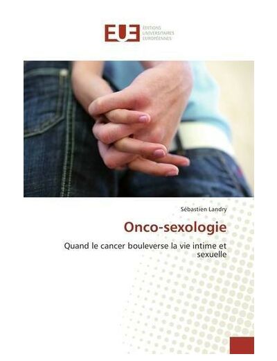 Onco-sexologie - Quand le cancer bouleverse la vie intime et sexuelle