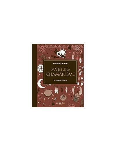 Ma bible du chamanisme - Le guide de référence