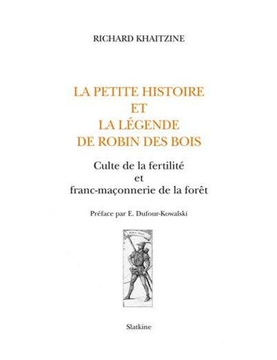 La petite histoire et la légende de Robin des Bois - Culte de la fertilité et franc-maçonnerie de la forêt