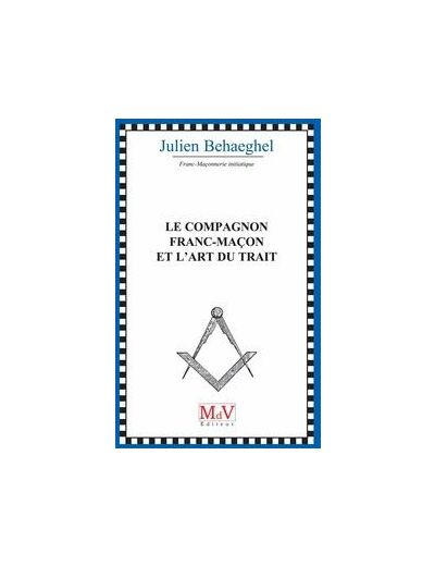 Julien Behaeghel, Le Compagnon Franc-Maçon et l'art du trait