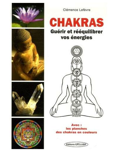 Chakras - Guérir et Rééquilibrer vos énergies