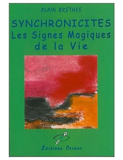 SYNCHRONICITES. Les signes magiques de la vie