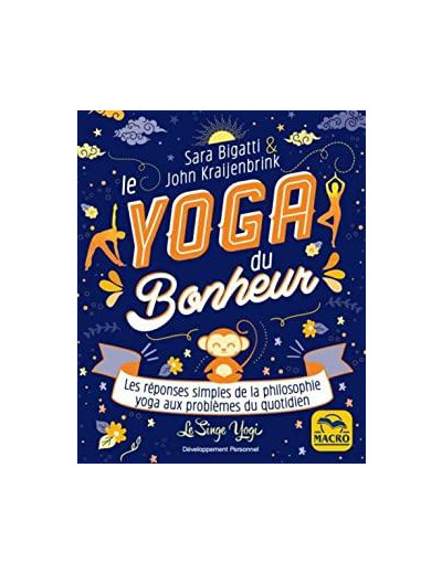 Le yoga du bonheur. Les réponses simples de la philosophie yoga aux problèmes du quotidien