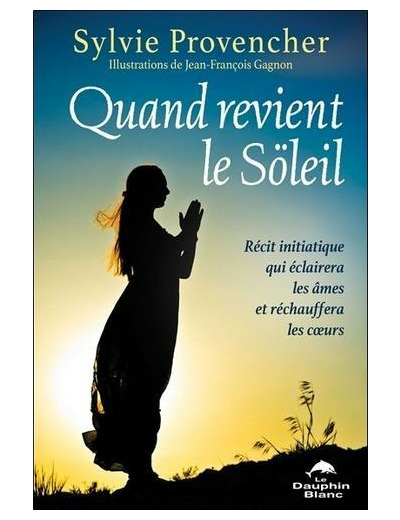 Quand revient le Söleil - Récit initiatique qui éclairera les âmes et réchauffera les coeurs -