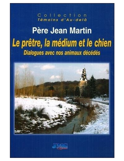 Le prêtre, la médium et le chien - Dialogues avec nos animaux décédés