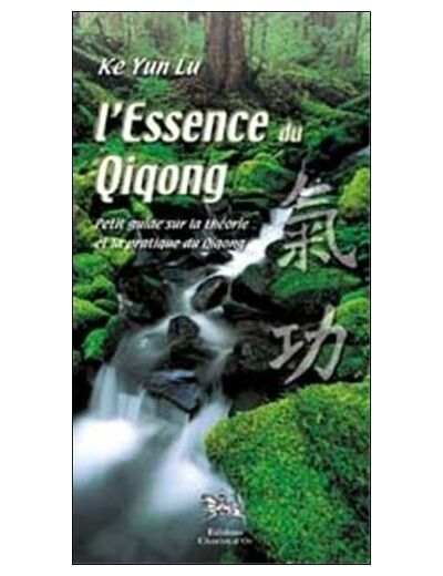 L'essence du Qiqong - Guide théorie et pratique du Qigong