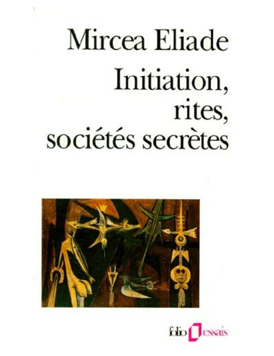 Initiation, rites, sociétés secrètes - Naissances mystiques, essai sur quelques types d'initiation