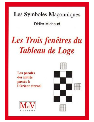 N°11 Didier Michaud, Les Trois fenêtres du tableau de loge " les paroles des initiés passés à l'Orient Éternel "