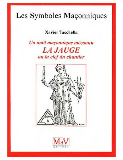 N°48 Xavier Tacchella, UN OUTIL MAÇONNIQUE MÉCONNU, La Jauge, ou la clef du chantier