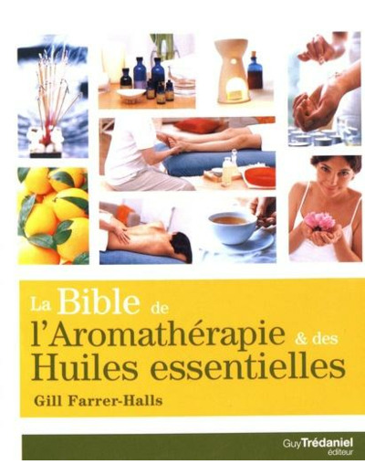 La bible de l'aromathérapie et des huiles essentielles