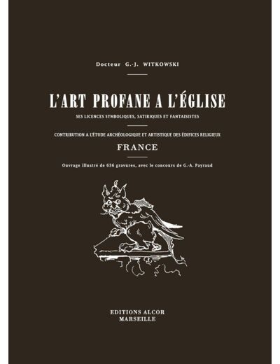 L’ART PROFANE DANS L’EGLISE. Ses licences symboliques, Satiriques et fantaisistes.