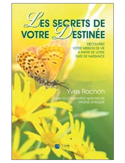 Les secrets de votre destinée. Découvrez votre mission de vie à partir de votre date de naissance