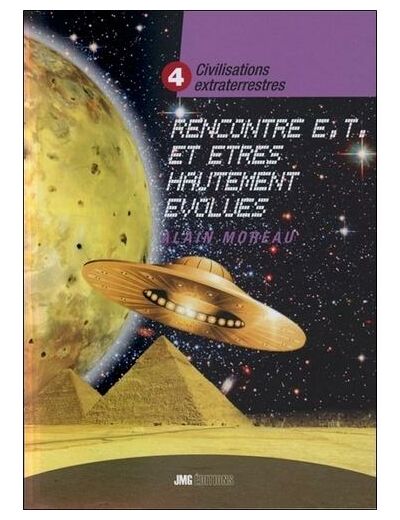 Civilisations extraterrestres - Tome 4, Rencontre E. T.  et êtres hautement évolués
