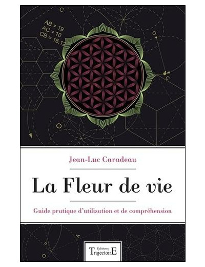 La fleur de vie - Guide pratique d'utilisation et de compréhension