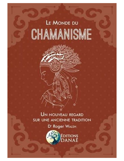 Le monde du chamanisme - Un nouveau regard sur une ancienne tradition