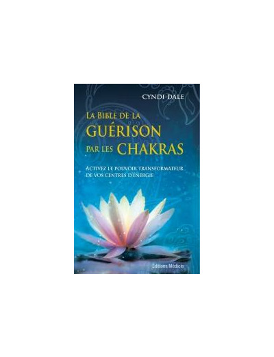 La bible de la guérison par les chakras