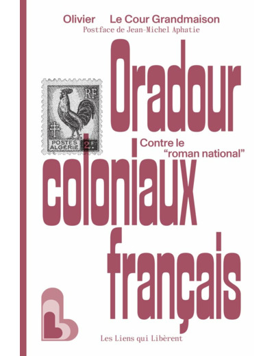 ORADOUR COLONIAUX FRANCAIS - CONTRE LE "ROMAN NATIONAL"