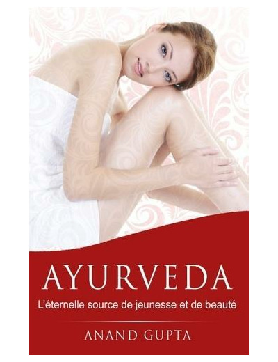 Ayurveda - L'éternelle source de jeunesse et de beauté