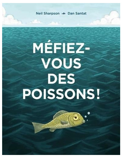 MEFIEZ-VOUS DES POISSONS !