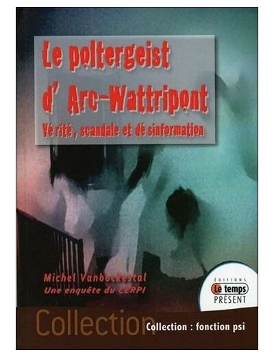 Le poltergeist d'Arc-Wattripont - Vérité, scandale et désinformation