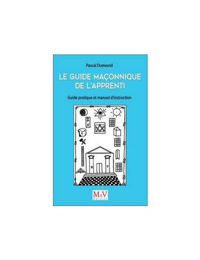 Pascal Dumesnil, Le guide maçonnique de l'Apprenti, guide pratique et manuel d'instruction de l'Apprenti et de l'Apprentie