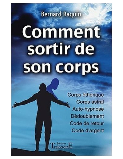 Comment sortir de son corps - Réussir son voyage astral