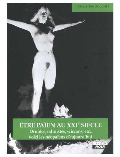 Etre païen au XXIe siècle. Druides, odinistes, wiccans, etc., voici les néopaïens d'aujourd'hui