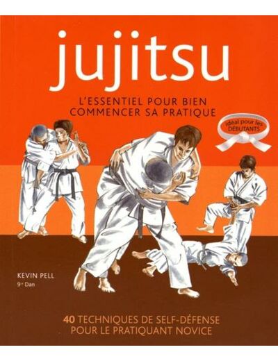 Jujitsu - L'essentiel pour bien commencer sa pratique