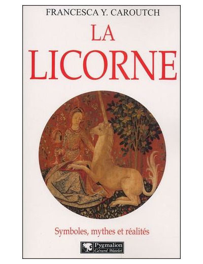 La licorne. Symboles, mythes et réalités