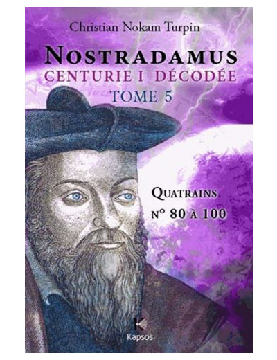 Décodage de la 1ère des dix centuries de Nostradamus - Tome 5, Quatrains N° 80 à 100