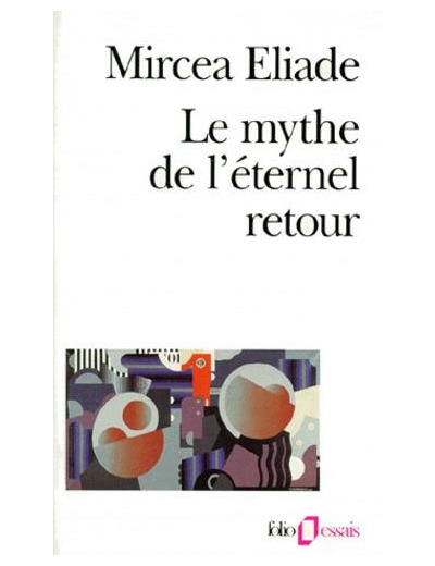 Le Mythe de l'éternel retour - Archétypes et répétition