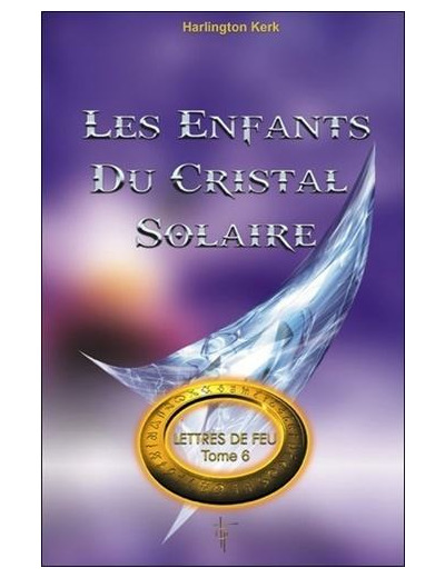 Lettres de feu - Tome 6, Les enfants du cristal solaire
