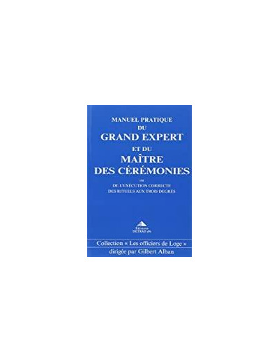 MANUEL PRATIQUE DU GRAND EXPERT ET DU MAITRE DES CEREMONIES.