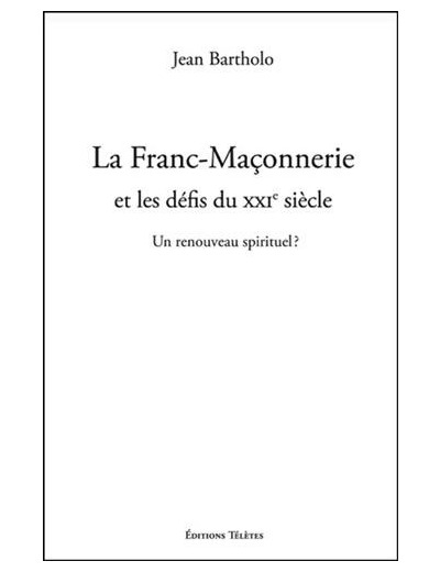 La Franc-Maçonnerie et les défis du XXIe siècle - Un renouveau spirituel ?