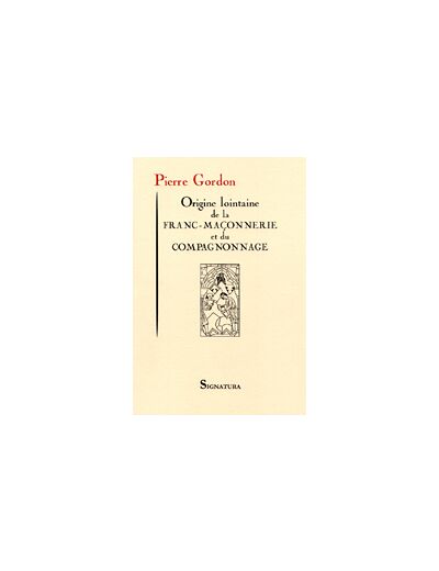 ORIGINE LOINTAINE DE LA FRANC-MAÇONNERIE  ET DU COMPAGNONNAGE