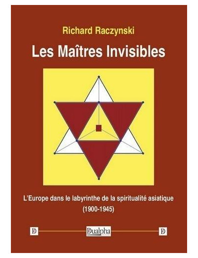 Les Maîtres Invisibles - L’Europe dans le labyrinthe de la spiritualité asiatique (1900-1945)