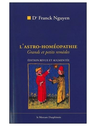 L'Astro-Homéopathie. Comment trouver vos remèdes homéopathiques par l'Astrologie