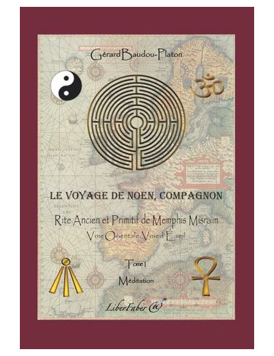 Le voyage de Noen, compagnon - Tome 1, Rite Ancient et Primitif de Memphis Misraïm -