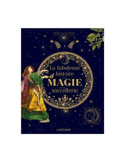 La fabuleuse histoire de la magie et de la sorcellerie