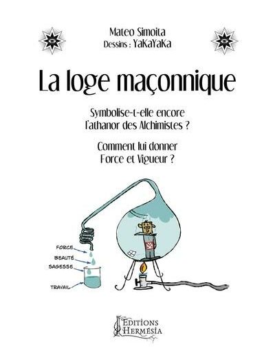 La loge maçonnique - Symbolise-t-elle encore l'athanor des alchimistes ? Comment lui donner force et vigueur ?