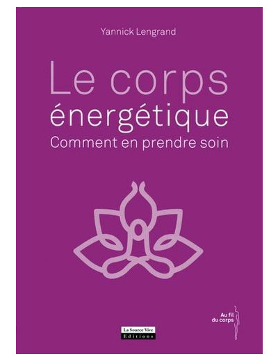 Le corps énergétique - Comment en prendre soin